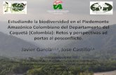 Javier García , Jose Castillo - WordPress.com · 2015. 5. 27. · Estudiando la biodiversidad en el Piedemonte Amazónico Colombiano del Departamento del Caquetá (Colombia): Retos