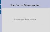 Noción de Observación - Javeriana Calicic.javerianacali.edu.co/wiki/lib/exe/fetch.php?media=...Definición La observación consiste en la medida y registro de los hechos observables.