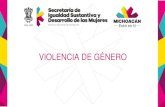 VIOLENCIA DE GÉNERO - cedemun.michoacan.gob.mxcedemun.michoacan.gob.mx/wp-content/uploads/2018/11/Violencia-… · TIPOS DE VIOLENCIA DE GÉNERO •Psicológica: Conducen a la víctima