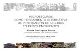 MICROSEGUROS COMO HERRAMIENTA ALTERNATIVA DE … · 2019. 9. 6. · MICROSEGUROS COMO HERRAMIENTA ALTERNATIVA DE PENETRACIÓN DE SEGUROS EN PAÍSES EMERGENTES Alesia Rodríguez Pardo