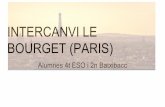 INTERCANVI LE BOURGET (PARIS) · 2016. 10. 3. · Marais, La Bastille) Tornada a l’escola (18:00) DIVENDRES 08:00 a 10:00 classe Un grup visita el Musée d’Orsay i l’altre fa