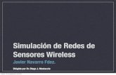 Simulación de Redes de Sensores Wireless · Simulación de Redes de Sensores Wireless Javier Navarro Fdez. Dirigido por Dr. Diego J. Mostaccio martes 14 de septiembre de 2010