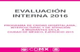 EVALUACIÓN INTERNA 2016 - sepi.cdmx.gob.mx · evaluaciÓn interna 2016 programa de ciudad hospitalaria, intercultural y de atenciÓn a migrantes en la ciudad de mÉxico, ejercicio