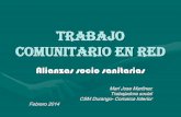 TRABAJO COMUNITARIO EN REDlmentala.net/admin/archivosboletin/Trabajo_Comunitario... · 2014. 3. 18. · TRABAJO COMUNITARIO EN RED Alianzas socio sanitarias Mari Jose Martinez Trabajadora