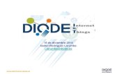 Conectando el Internet de la cosas - iot.diode.esiot.diode.es/docs/DIODE_IoT_Webminar_16_Diciembre...que supervisan continuamente su estado y su funcionamiento y envían estos datos