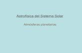 Astrofísica del Sistema Solarrgh/arch/pg1/astro-ss-7.pdf · • Hay atmósferas en planetas, planetas enanos, satélites y objetos menores. • Su composición varía considerablemente
