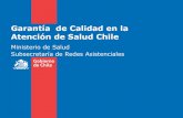 Garantía de Calidad en la Atención de Salud Chile€¦ · Garantía Explícita de Calidad en Salud “Garantía Explícita de Calidad: otorgamiento de las prestaciones de salud