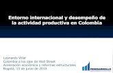 Entorno internacional y desempeño de la actividad ... Villar.pdfla actividad productiva en Colombia Leonardo Villar Colombia a los ojos de Wall Street Aceleración económica y reformas