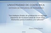 UNIVERSIDAD DE COSTA RICA · “Los trabajos finales de graduación en algunas maestrías de la Universidad de Costa Rica: Elementos para el análisis y la reflexión” Diana Arce
