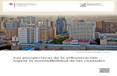 Las perspectivas de la urbanización – lograr la ...€¦ · Las ciudades son los lugares del cambio y de la innovación, lugares que reúnen a diferentes actores y en los cuales