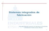 Sistemas integrados de fabricaciónwikifab.dimf.etsii.upm.es/wikifab/images/4/44/0...Objetivo de la asignatura • La asignatura de Sistemas Integrados de Fabricación tiene como objetivo
