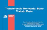 Transferencia Monetaria: Bono Trabajo Mujerreciprocamente.eurosocial-ii.eu/assets/chile... · División de Promoción y Protección Social Subsecretaría de Servicios Sociales ...