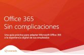 Office 365 Sin complicaciones - avanade.com · 4 Office 365 Sin complicaciones Por supuesto, cada puesto de trabajo es diferente. Seamos sinceros: no existe ninguna solución que