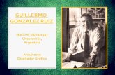 GUILLERMO GONZALEZ RUIZ - WordPress.com · Concurso Nacional de Afiches Sesquicentenario de Mayo en 1960, el de Señalética del Mercado Central 1980 y el Lápiz de Plata 1982, entre