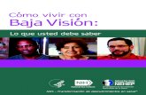 Cómo vivir con Baja Visóin - Alliance Retina · Este folleto le ayudará a entender mejor la baja visión. También le enseñará cómo vivir con esta condición. Esta . publicación