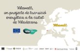 Vilawatt, un projecte de transició energètica a la ciutat ... · Obrint el projecte a la participació dels actors implicats; ... millora energètica a les llars, botigues i empreses