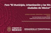 Foro “El Municipio, Urbanización y las 104 Subsecretario ...€¦ · David Ricardo Cervantes Peredo Subsecretario de Ordenamiento Territorial . 1. TRANSFORMACIÓN URBANA En las