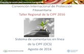 Convención Internacional de Protección Fitosanitaria Taller … · 2020. 6. 23. · Taller Regional de la CIPF 2016 Nuevo Sistema de comentarios en línea de la CIPF (OCS) Agosto