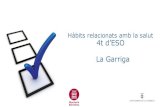 Hàbits relacionats amb la salut 4t d’ESO La Garriga · 2018. 1. 24. · Les enquestes sobre comportaments relacionats amb la salut són un bon instrument per contribuir a fer el