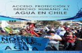 ACCESO, PROTECCIÓN Y DERECHO HUMANO AL AGUA EN CHILE · Acceso, protección y derecho humano al agua en Chile I. Los conflictos por el agua claman cambios estructurales en la política