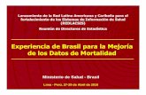 Experiencia de Brasil para la Mejoría de los Datos …...Experiencia de Brasil para la Mejoría de los Datos de Mortalidad Ministerio de Salud - Brasil Lima - Perú, 27-29 de Abril