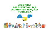 AGENDA AMBIENTAL NA ADMINISTRAÇÃO PÚBLICA · A Agenda Ambiental na Administração Pública - A3P foi proposta em 1999, pelo Ministério do Meio Ambiente, respondendo a compreensão