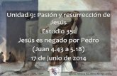 Unidad 9: Pasión y resurrección de Jesús Estudio 35: Jesús ...iglesiabiblicabautista.org/archivos/estudios/el_expositor_biblico/juan/35_jesus_es...Pedro niega de nuevo a Jesús