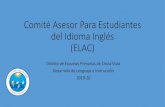 Comité Asesor Para Estudiantes del Idioma Inglés (ELAC) · del Idioma Inglés (ELAC) Distrito de Escuelas Primarias de Chula Vista Desarrollo de Lenguaje e Instrucción 2019-20.