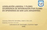 Legislación Laboral y Plomo: Ocurrencia de Intoxicación por ......LEGISLACIÓN LABORAL Y PLOMO: OCURRENCIA DE INTOXICACIÓN POR PLOMO EN OPERARIOS DE SAN LUIS (ARGENTINA) Autores: