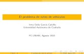 Irma Delia Garc´ıa Calvillo Universidad Aut´onoma …lya.fciencias.unam.mx/computocientifico/archivos/...El problema de ruteo de veh´ıculos Irma Delia Garc´ıa Calvillo Universidad