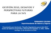 GESTIÓN 2010, DESAFIOS Y PERSPECTIVAS FUTURAS PARA LA … · 2020. 7. 7. · Presentación para Seminario: Desafíos Regulatorios para el año 2011 Centro de Gobierno Corporativos