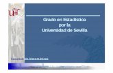 Grado en Estadística por la Universidad de Sevilla · Grado en Estadística - Facultad de Matemáticas- Universidad de Sevilla Objetivo del Grado Proporcionar al estudiante una formación