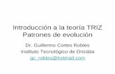 Introducción a la teoría TRIZ Patrones de evoluciónIntroducción a la teoría TRIZ Patrones de evolución Author Guillermo Cortes Robles Created Date 11/25/2010 8:46:45 PM ...