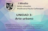 UNIDAD 3: Arte urbano · 2020. 8. 30. · Arte urbano Se considera Arte Urbano como toda expresión arsca realizada en el espacio público. Un corriente importante del arte urbano