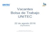Vacantes Bolsa de Trabajo UNITEC · 2016. 8. 22. · Licenciatura en Comercio Internacional, Egresado Titulado en Licenciatura en Comercio Internacional Nivel de Inglés: No Requerido