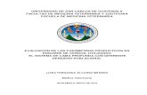 New UNIVERSIDAD DE SAN CARLOS DE GUATEMALA FACULTAD DE … · 2017. 8. 14. · facultad de medicina veterinaria y zootecnia escuela de medicina veterinaria evaluaciÓn de los parÁmetros