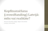Kopfinansēšana (crowdfunding) Latvijā · Kopfinansēšana (crowdfunding) Latvijā: mīts vai realitāte? Ramona Rupeika-Apoga, Edgars Vecozoliņš Latvijas Universitāte
