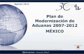 Plan de Modernización de Aduanas 2007-2012 MÉXICO... · Operación Aduanera Mexicana Componente importante de seguridad nacional Pilar para alcanzar niveles de desarrollo Facilitar