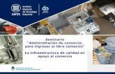 Seminario “Administración de comercio, para ingresar al ... - La infrastructura … · el programa de metrología legal, el Organismo de Certificación del INTI el Servicio Argentino