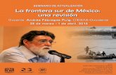 SEMINARIO DE ACTUALIZACIÓN La frontera sur de México: una ...€¦ · seminario que privilegia el diálogo y el debate alrededor de las temáticas señaladas para cada sesión.