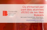 Ús d'Internet per part dels alumnes d'ESO de les Illes Balearsvidadigital.eu/wp-content/uploads/2018/03/presentacioticmenors.pdf · • Institut per a la Convivència i l'Èxit Escolar