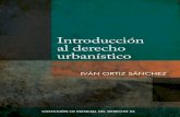 Introducción al derecho urbanístico · IVÁN ORTIZ SÁNCHEZ es abogado y magíster en Derecho Constitucional por la PUCP, donde es profesor de Derecho Urbanístico en la Facultad