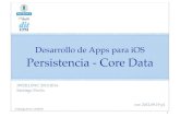 091 - Core Datasantiago/docencia/ios/2000... · ¿Qué es Core Data? Framework que proporciona persistencia de datos.-Para salvar datos de app reales (no sólo datos triviales).-Optimiza