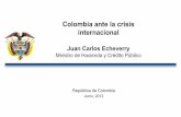 Colombia ante la crisis internacional - AS/COA€¦ · Colombia ante la crisis internacional Juan Carlos Echeverry Ministro de Hacienda y Crédito Público . Agenda 1. Cuál (creemos)