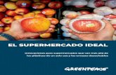 EL SUPERMERCADO IDEAL - ES · Innovaciones para supermercados que van más allá de los plásticos de un solo uso y los envases desechables. 2 EL SUPERMERCADO IDEAL Greenpeace es