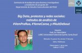 Big Data, protestas y redes sociales: métodos de análisis ...€¦ · Big Data, protestas y redes sociales: métodos de análisis de #VemPraRua, #YameCanse, y #NuitDebout Imparte: