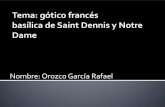 Nombre: Orozco García Rafael · 9/1/2014  · Tema: gótico francés basílica de Saint Dennis y Notre Dame Tema: gótico francés basílica de Saint Dennis y Notre Dame . Bibliofrafia.