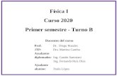 Física I Curso 2020 Primer semestre - Turno B€¦ · 1 Clase 1. BILBIOGRAFÍA: Resnick R., Halliday D. & Krane K.:1993, Física, Vol. 1 (cuarta edición) Alonso M. & Finn E., Física,
