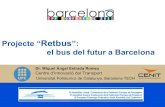 Projecte “Retbus”: el bus del futur a Barcelona · Projecte “Retbus”: el bus del futur a Barcelona Universitat Politècnica de Catalunya, Barcelona TECH Dr. Miquel Àngel