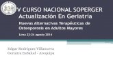V CURSO NACIONAL SOPERGER Actualización En GeriatríaV CURSO NACIONAL SOPERGER Actualización En Geriatría Nuevas Alternativas Terapéuticas de Osteoporosis en Adultos Mayores Lima
